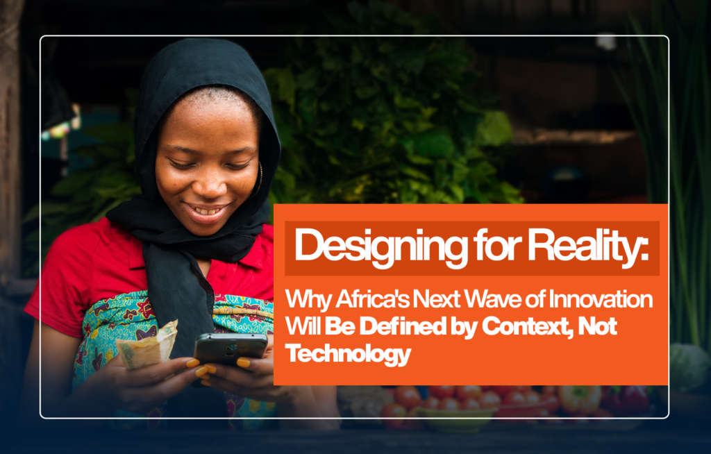 A smiling African woman wearing a black headscarf and red top uses a mobile phone while holding cash at a local market. An orange text panel reads: “Designing for Reality: Why Africa’s Next Wave of Innovation Will Be Defined by Context, Not Technology.”